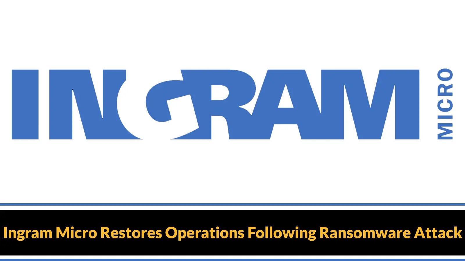 IT Giant Ingram Micro Restores Operations Following Ransomware Attack